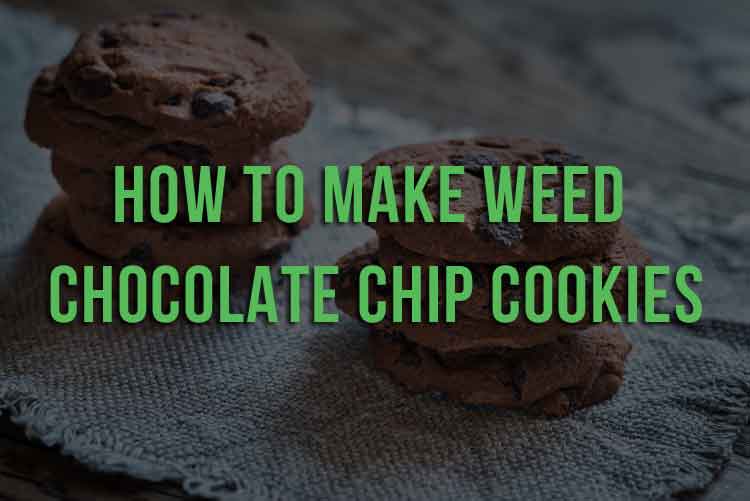 How To Make Weed Chocolate Chip Cookies