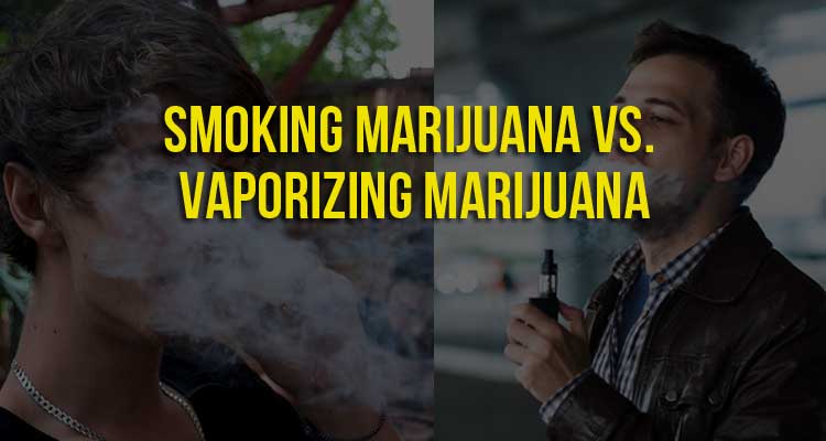 Smoking Marijuana vs. Vaporizing Marijuana